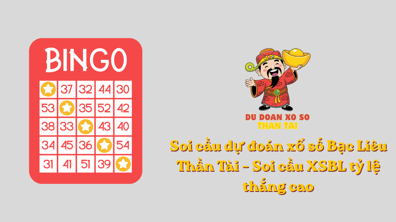 Soi cầu dự đoán xổ số Bạc Liêu Thần Tài – Soi cầu XSBL tỷ lệ thắng cao