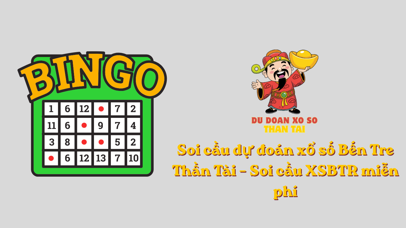 Soi cầu dự đoán xổ số Bến Tre Thần Tài – Soi cầu XSBTR miễn phí