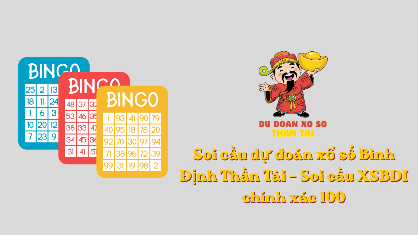 Soi cầu dự đoán xổ số Bình Định Thần Tài - Soi cầu XSBDI chính xác 100