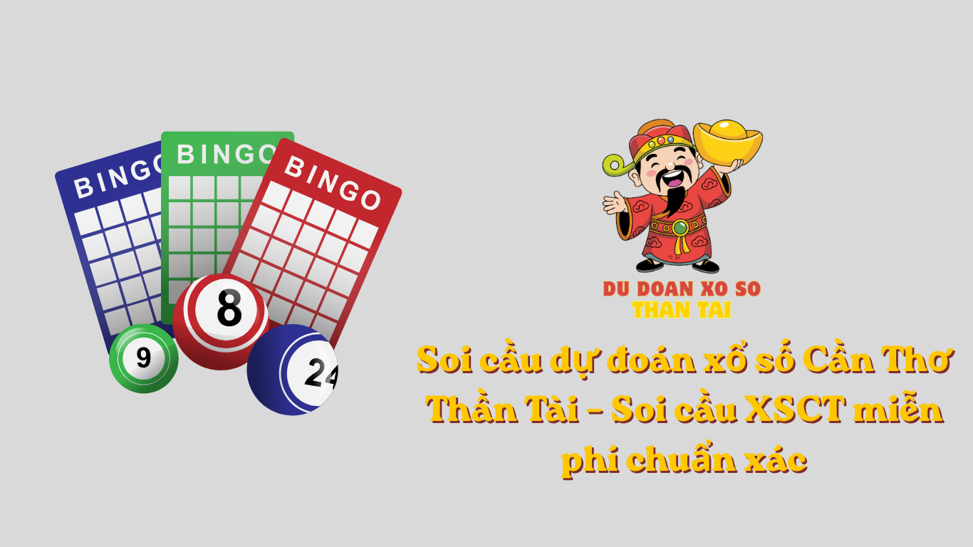 Soi cầu dự đoán xổ số Cần Thơ Thần Tài – Soi cầu XSCT miễn phí chuẩn xác