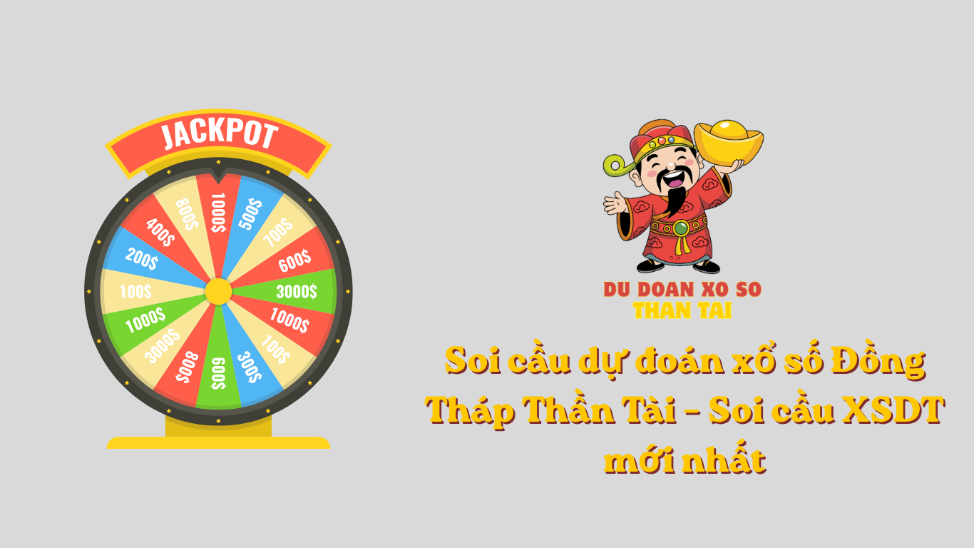Soi cầu dự đoán xổ số Đồng Tháp Thần Tài – Soi cầu XSDT mới nhất