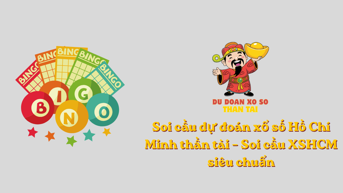 Soi cầu dự đoán xổ số Hồ Chí Minh thần tài – Soi cầu XSHCM siêu chuẩn