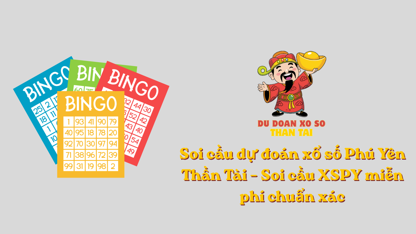 Soi cầu dự đoán xổ số Phú Yên Thần Tài – Soi cầu XSPY miễn phí chuẩn xác