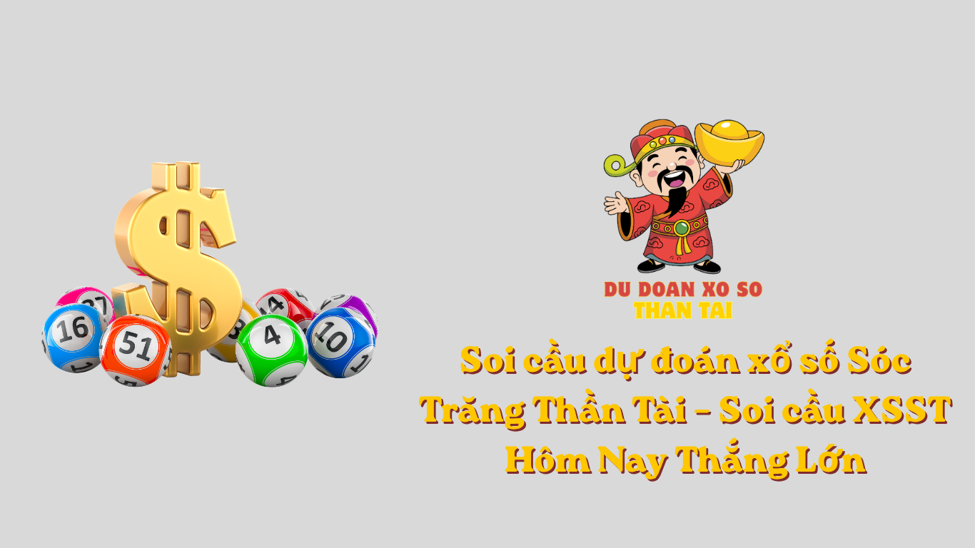 Soi cầu dự đoán xổ số Sóc Trăng Thần Tài – Soi cầu XSST Hôm Nay Thắng Lớn