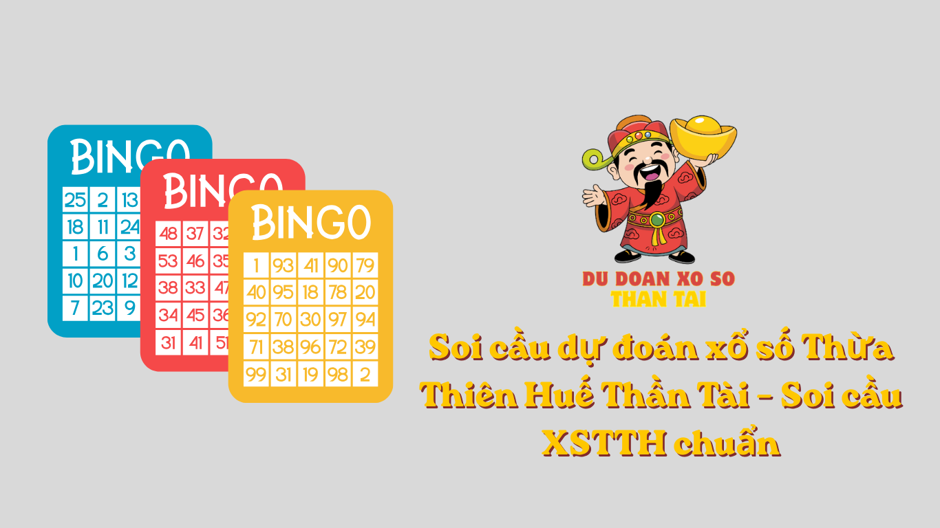 Soi cầu dự đoán xổ số Thừa Thiên Huế Thần Tài – Soi cầu XSTTH chuẩn