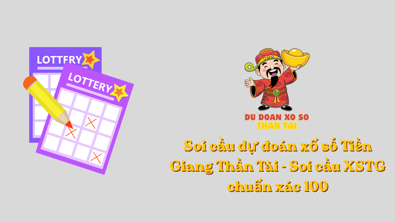 Soi cầu dự đoán xổ số Tiền Giang Thần Tài - Soi cầu XSTG chuẩn xác 100
