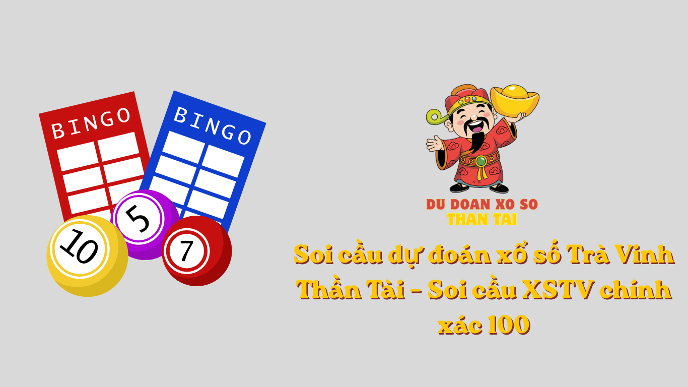 Soi cầu dự đoán xổ số Trà Vinh Thần Tài – Soi cầu XSTV chính xác 100