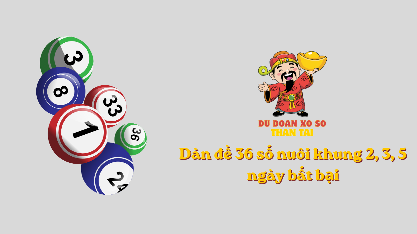 Dàn đề 36 số nuôi khung 2, 3, 5 ngày bất bại
