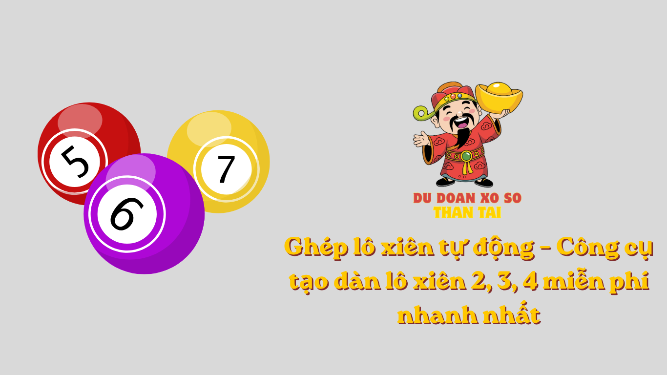 Ghép lô xiên tự động – Công cụ tạo dàn lô xiên 2, 3, 4 miễn phí nhanh nhất