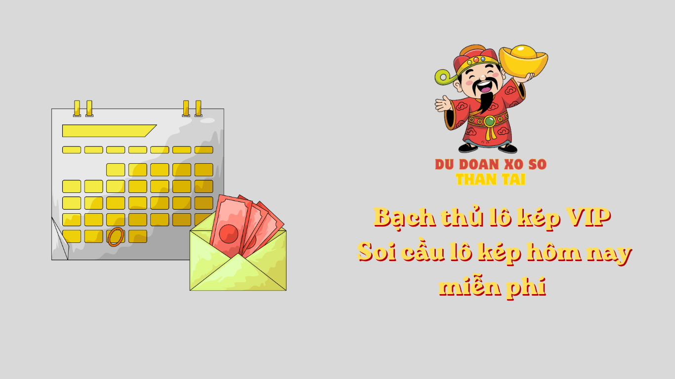 Bạch thủ lô kép VIP - Soi cầu lô kép hôm nay miễn phí