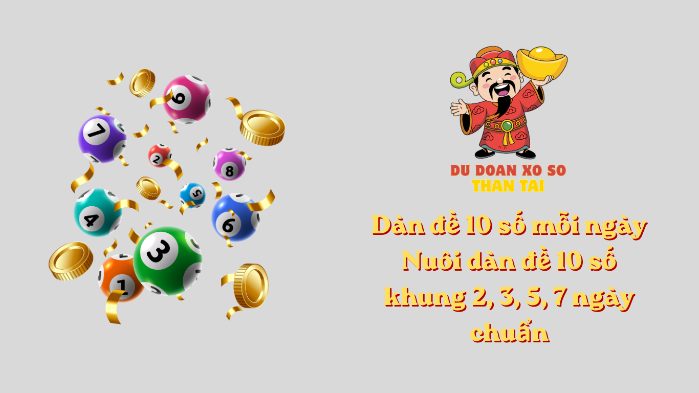 Dàn đề 10 số mỗi ngày - Nuôi dàn đề 10 số khung 2, 3, 5, 7 ngày chuẩn