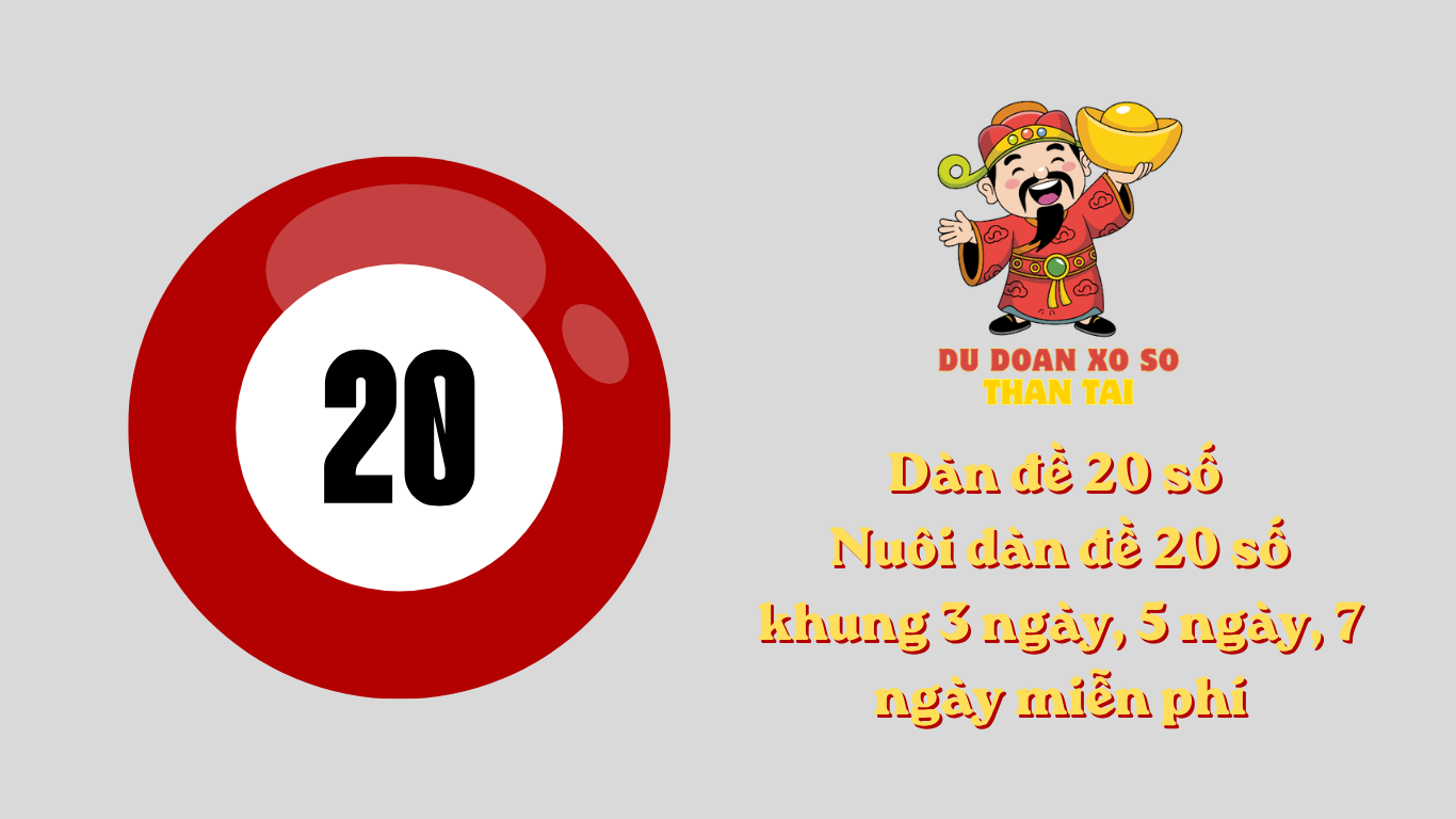 Dàn đề 20 số - Nuôi dàn đề 20 số khung 3 ngày, 5 ngày, 7 ngày miễn phí