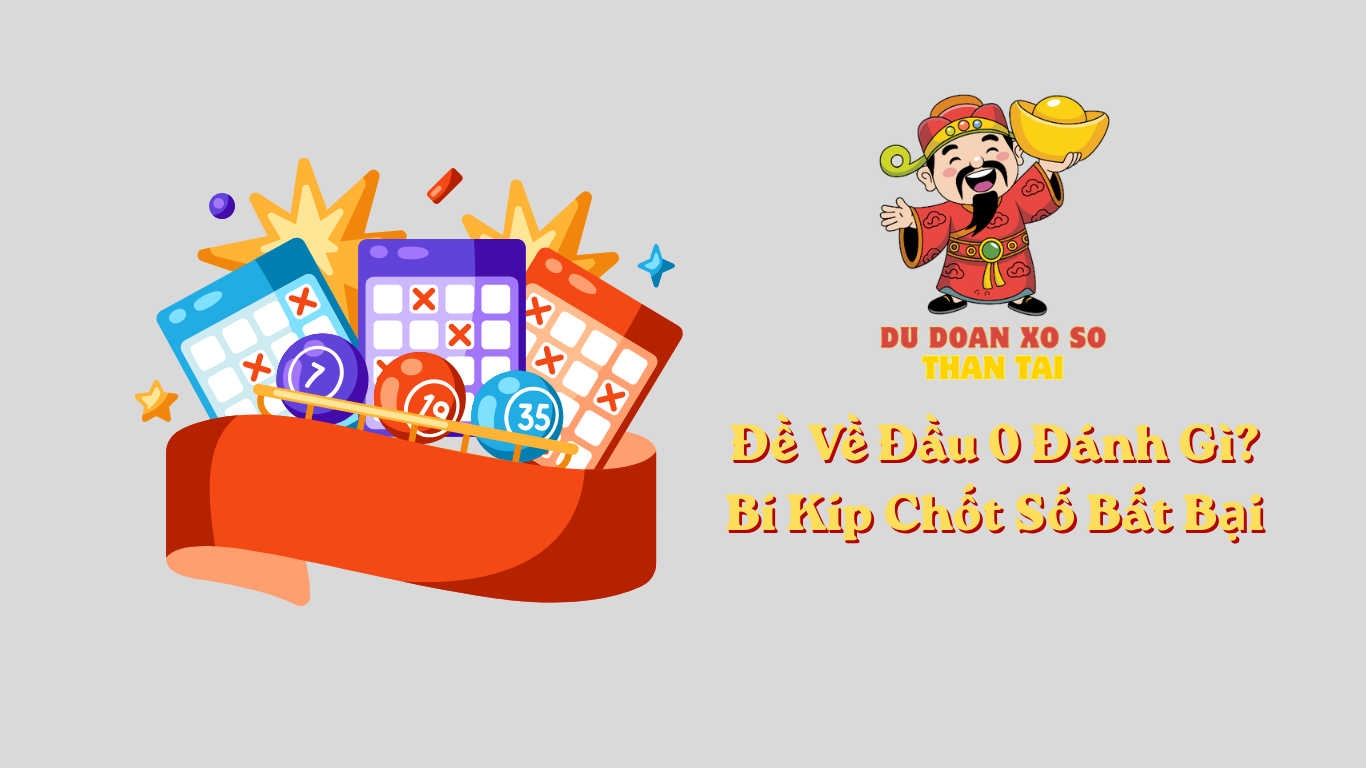 Đề Về Đầu 0 Đánh Gì? Bí Kíp Chốt Số Bất Bại