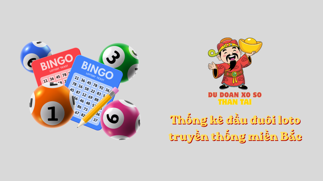 Thống kê đầu đuôi loto truyền thống miền Bắc