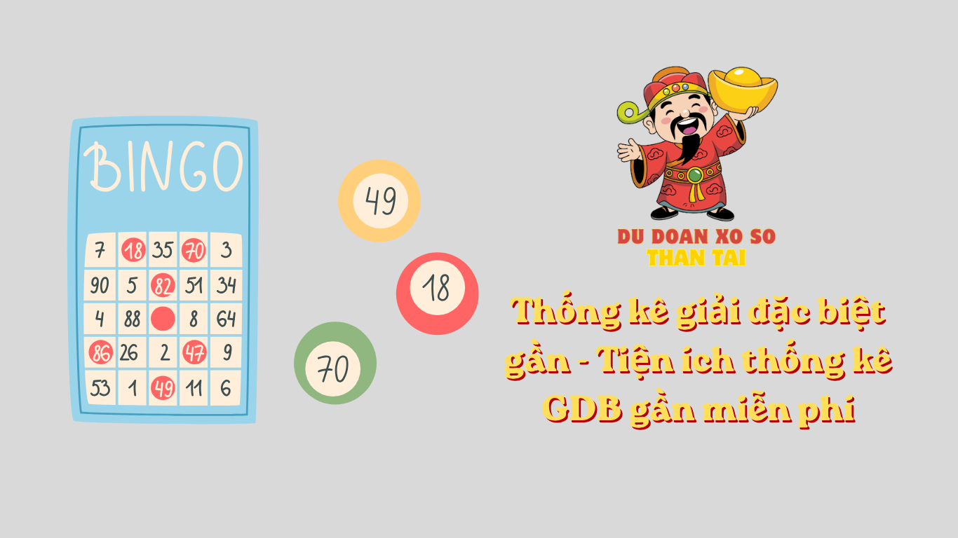 Thống kê giải đặc biệt gần - Tiện ích thống kê GDB gần miễn phí